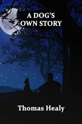 Book cover of A DOG'S OWN STORY by Thomas Healy
