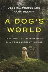 Book cover of A Dog's World by Jessica Pierce