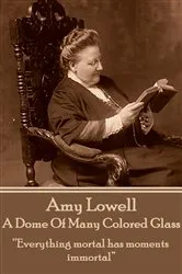 Book cover of A Dome Of Many Colored Glass by Amy Lowell