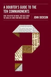 Book cover of A Doubter's Guide to the Ten Commandments by John Dickson