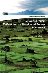 Book cover of A Dragon Child: Reflections of a Daughter of Annam in America by Lucy Nguyen-Hong-Nhiem
