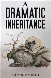 Book cover of A Dramatic Inheritance by Boyd Byron