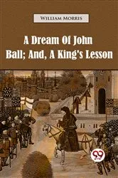 Book cover of A Dream of John Ball and a King's Lesson by William Morris