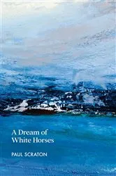 Book cover of A Dream of White Horses by Paul Scraton