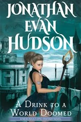 Book cover of A Drink to a World Doomed by Jonathan Evan Hudson