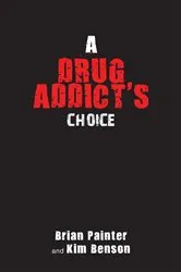 Book cover of A Drug Addict's Choice by Brian Painter