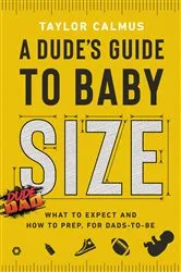 Book cover of A Dude's Guide to Baby Size by Taylor Calmus