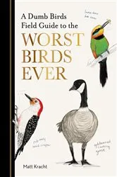 Book cover of A Dumb Birds Field Guide to the Worst Birds Ever by Matt Kracht