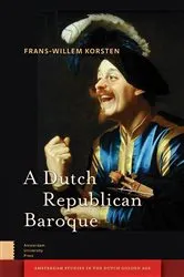 Book cover of A Dutch Republican Baroque by Frans-Willem Korsten