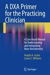 Book cover of A DXA Primer for the Practicing Clinician by Angelo A. Licata