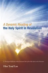 Book cover of A Dynamic Reading of the Holy Spirit in Revelation by Hee Youl Lee
