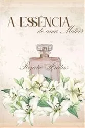 Book cover of A Essência De Uma Mulher by Rejane Freitas