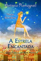 Book cover of A Estrela Encantada - Uma Fábula de Boa Noite by Antonia Romagnoli