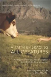 Book cover of A Faith Embracing All Creatures by Tripp York