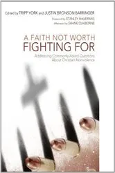 Book cover of A Faith Not Worth Fighting For by Tripp York