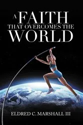 Book cover of A Faith That Overcomes the World by Eldred C. Marshall