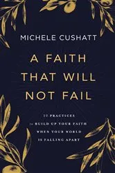 Book cover of A Faith That Will Not Fail by Michele Cushatt