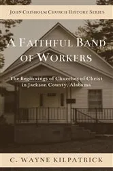 Book cover of A Faithful Band of Workers by Charlie W Kilpatrick
