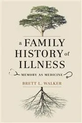 Book cover of A Family History of Illness by Brett L. Walker