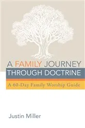 Book cover of A Family Journey through Doctrine by Justin Miller