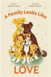 Book cover of A Family Looks Like Love by Kaitlyn Wells