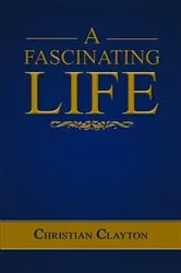 Book cover of A Fascinating Life by Christian Clayton