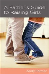 Book cover of A Father's Guide to Raising Girls by Andy Farmer