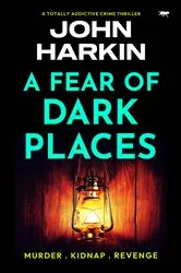 Book cover of A Fear of Dark Places by John Harkin