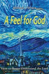 Book cover of A Feel for God by Michael J Spyker