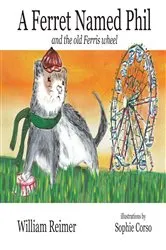 Book cover of A Ferret Named Phil and the Old Ferris Wheel by William Reimer