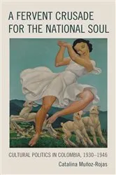 Book cover of A Fervent Crusade for the National Soul by Catalina Muñoz-Rojas