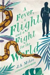 Book cover of A Fever, a Flight, and a Fight for the World by J. A. Myhre
