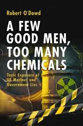 Book cover of A Few Good Men, Too Many Chemicals by Robert O'Dowd