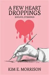 Book cover of A Few Heart Droppings by Kim E. Morrison