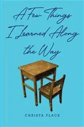 Book cover of A Few Things I Learned Along the Way by Christa Flack