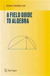 Book cover of A Field Guide to Algebra by Antoine Chambert-Loir