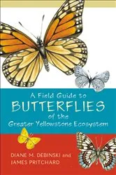 Book cover of A Field Guide to Butterflies of the Greater Yellowstone Ecosystem by Diane M. Debinski