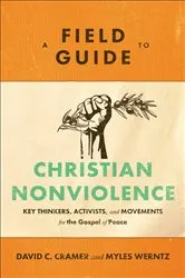 Book cover of A Field Guide to Christian Nonviolence by David C. Cramer