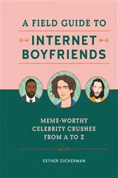 Book cover of A Field Guide to Internet Boyfriends by Esther Zuckerman