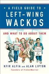 Book cover of A Field Guide to Left-Wing Wackos by Kfir Alfia
