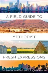 Book cover of A Field Guide to Methodist Fresh Expressions by Michael Adam Beck
