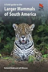 Book cover of A Field Guide to the Larger Mammals of South America by Richard Webb