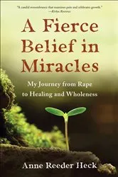 Book cover of A Fierce Belief in Miracles by Anne Reeder Heck