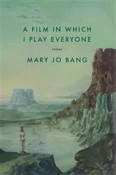 Book cover of A Film in Which I Play Everyone by Mary Jo Bang