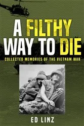 Book cover of A Filthy Way to Die, Collected Memories of the Vietnam War by Unknown