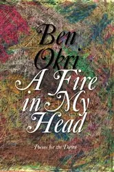 Book cover of A Fire in My Head by Ben Okri