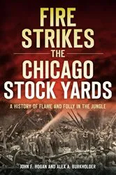 Book cover of A Fire Strikes the Chicago Stock Yards by John F Hogan
