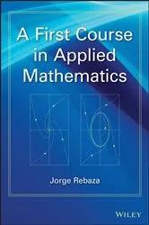 Book cover of A First Course in Applied Mathematics by Jorge Rebaza