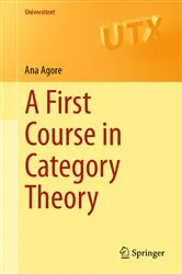 Book cover of A First Course in Category Theory by Ana Agore