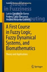 Book cover of A First Course in Fuzzy Logic, Fuzzy Dynamical Systems, and Biomathematics by Laécio Carvalho de Barros